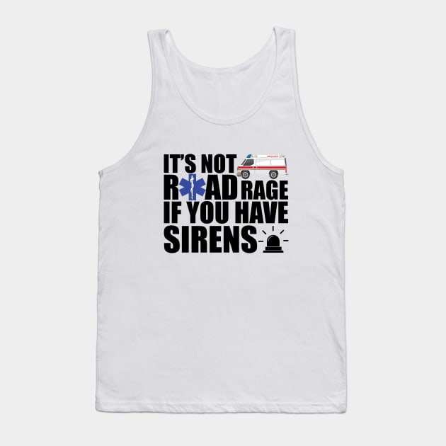 EMT - It is not road rage if you have sirens Tank Top by KC Happy Shop